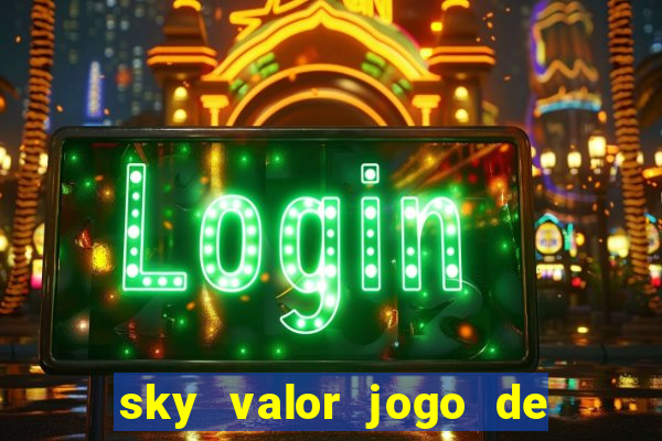 sky valor jogo de ganhar dinheiro